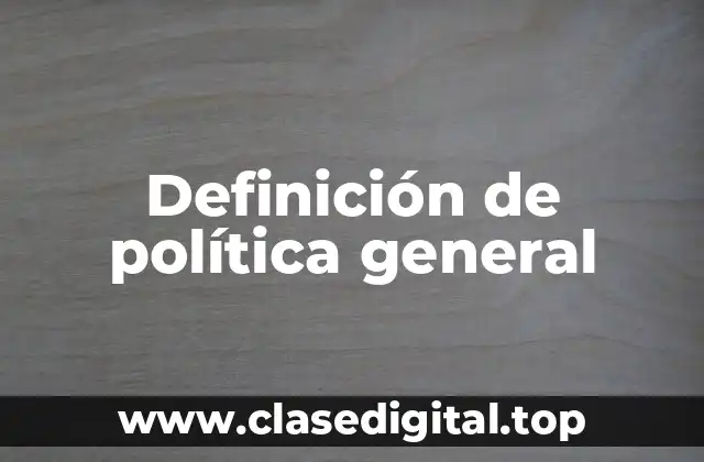 Definición de política general