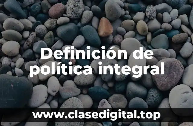 Definición técnica de política integral