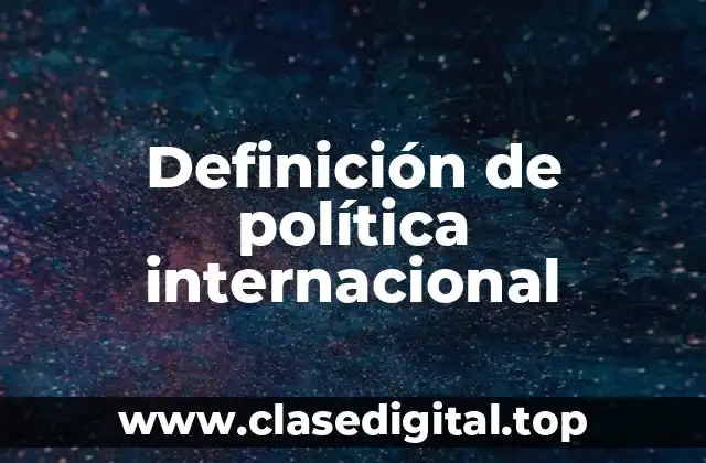 Definición de política internacional