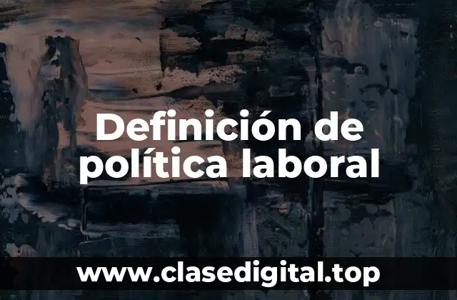 Definición de política laboral