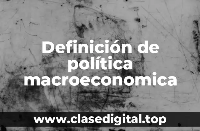 Definición técnica de política macroeconomica