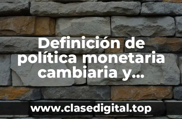 Definición de política monetaria cambiaria y crediticia