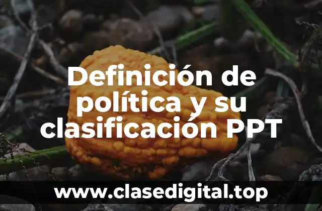 Definición de política y su clasificación PPT