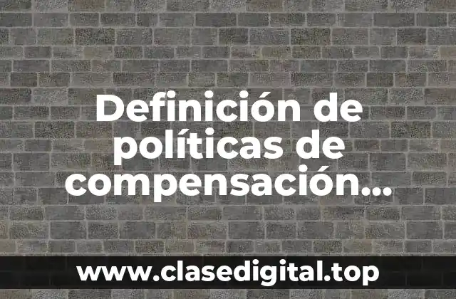 Definición de políticas de compensación salarial