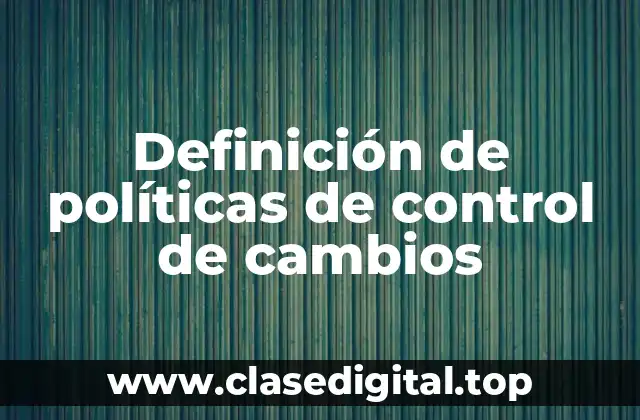Definición técnica de políticas de control de cambios