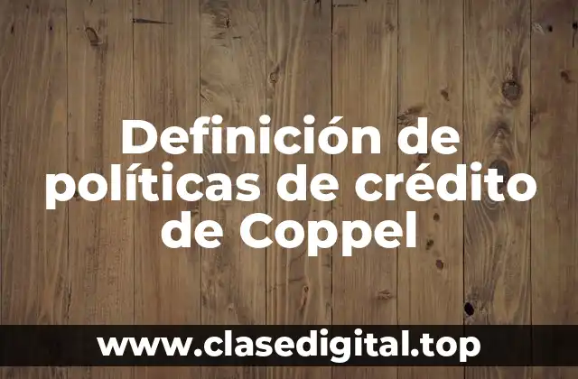 Definición de políticas de crédito de Coppel