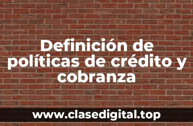 Definición de políticas de crédito y cobranza