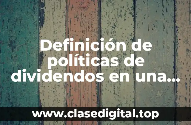 Ejemplos de políticas de dividendos