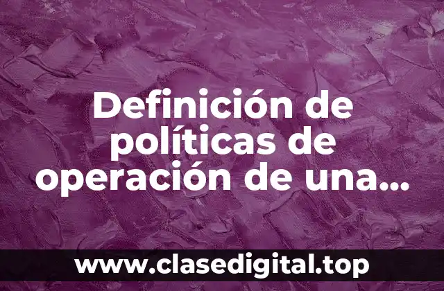 Ejemplos de políticas de operación de una empresa