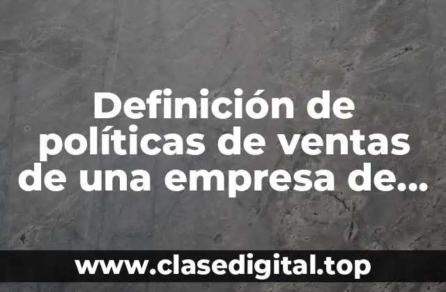Definición de políticas de ventas de una empresa de alimentos