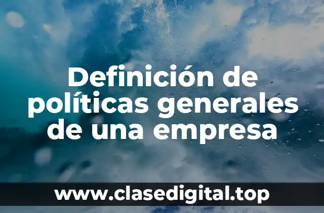 Definición de políticas generales de una empresa