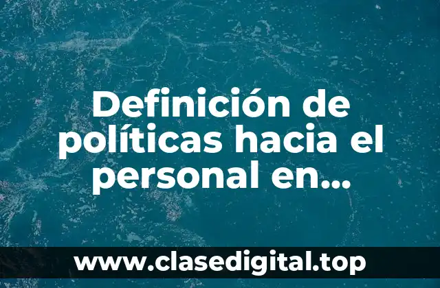 Definición de políticas hacia el personal en informática