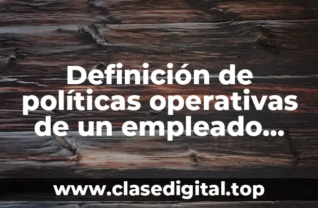 Ejemplos de políticas operativas de un empleado diseño y publicidad