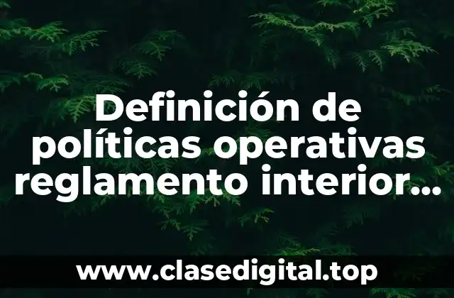 Definición de políticas operativas reglamento interior de trabajo en México