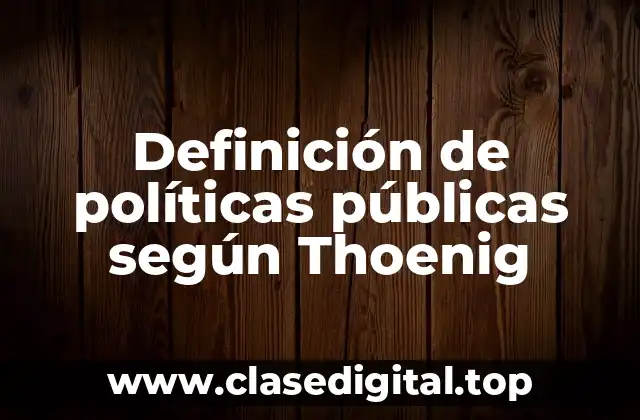 Definición de políticas públicas según Thoenig