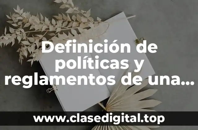 Definición de políticas y reglamentos de una empresa