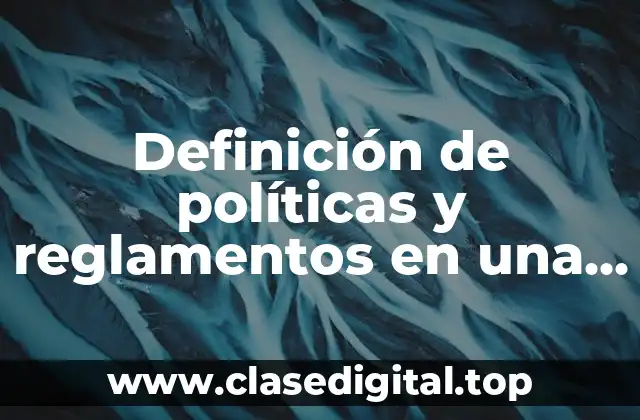 Definición de políticas y reglamentos en una empresa