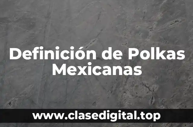 Definición de Polkas Mexicanas