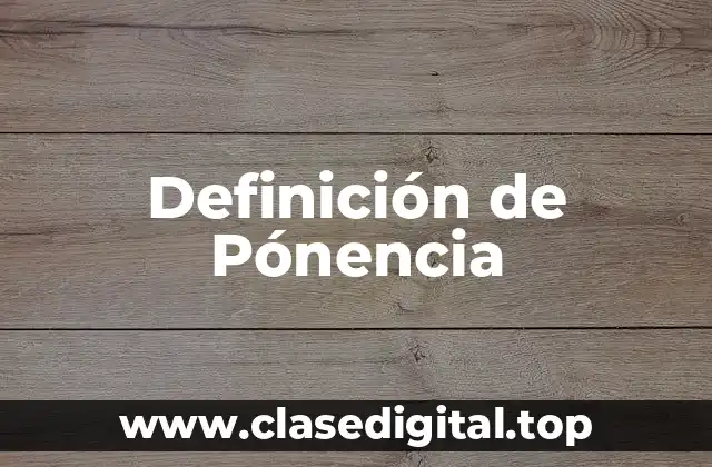 Definición de Pónencia