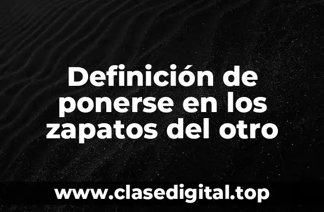 Definición de ponerse en los zapatos del otro