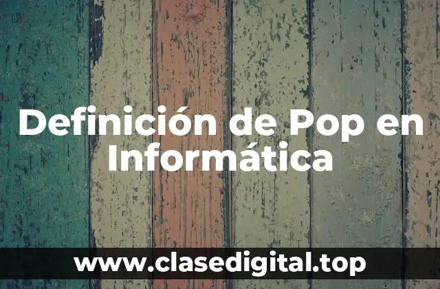 Definición de Pop en Informática