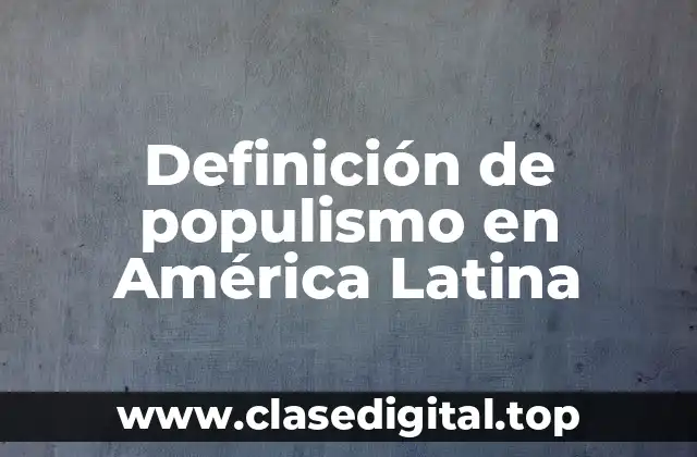 Definición de populismo en América Latina