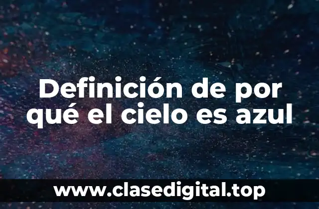 Definición de por qué el cielo es azul