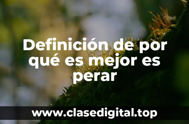 Definición de por qué es mejor es perar