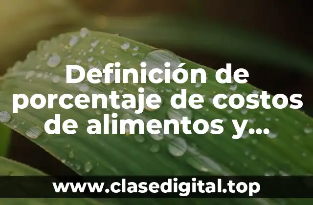 Definición técnica de porcentaje de costos de alimentos y bebidas