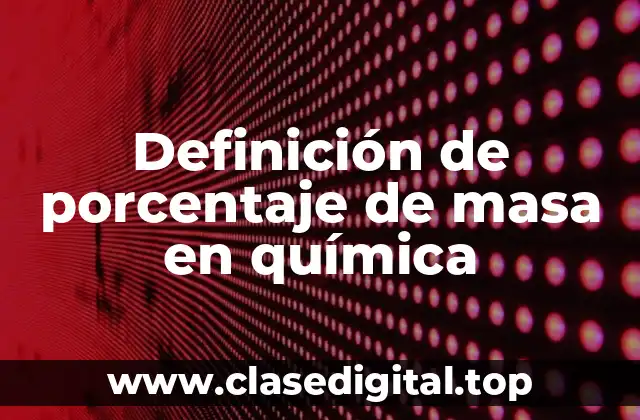Definición de porcentaje de masa en química