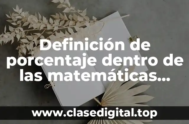 Definición de porcentaje dentro de las matemáticas financieras