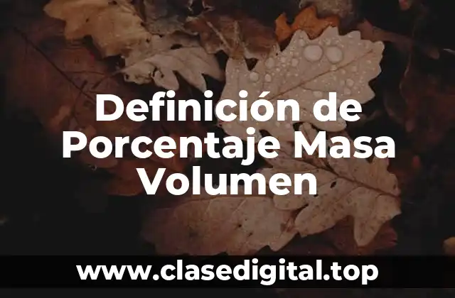 Definición de Porcentaje Masa Volumen
