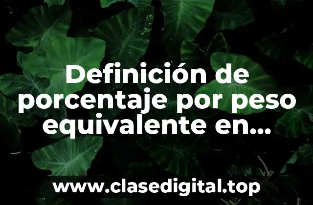 Definición de porcentaje por peso equivalente en química