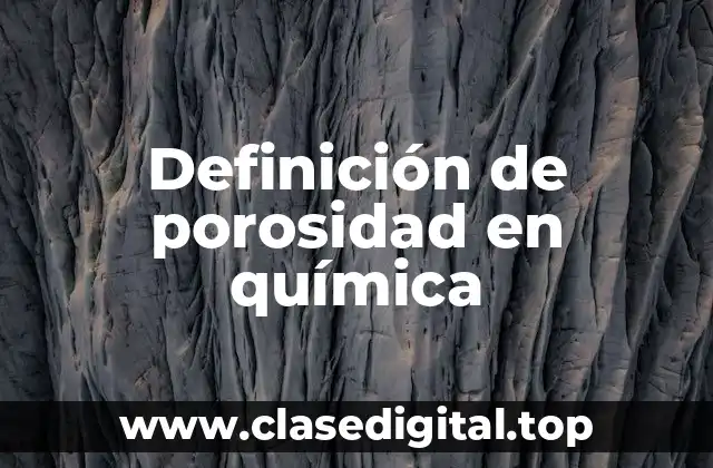 Definición técnica de porosidad en química