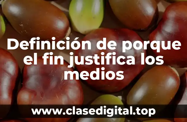 Definición de porque el fin justifica los medios