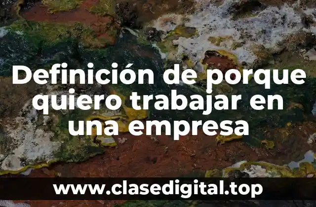 Ejemplos de porque quiero trabajar en una empresa