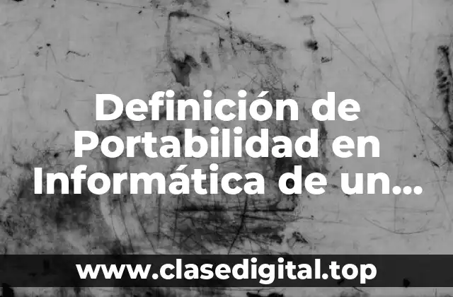 Definición de Portabilidad en Informática de un Teléfono