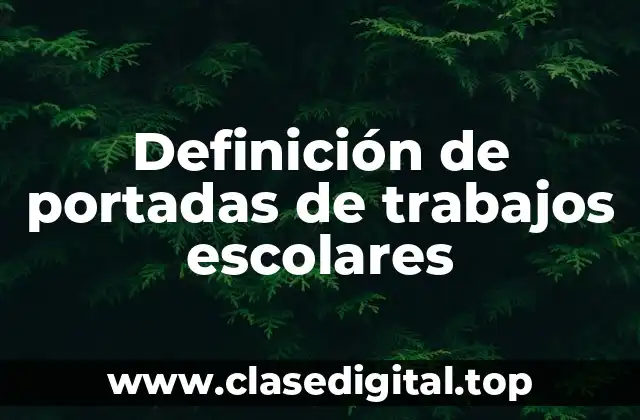 Definición de portadas de trabajos escolares