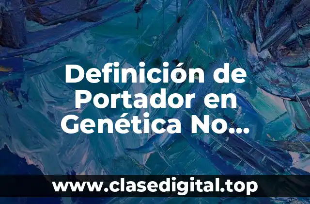 Definición de Portador en Genética No Mendeliana