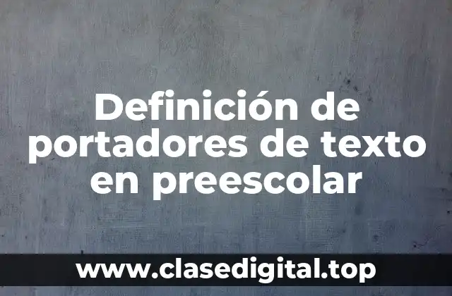 Definición de portadores de texto en preescolar