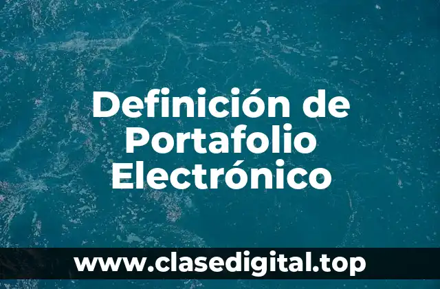 Definición de Portafolio Electrónico