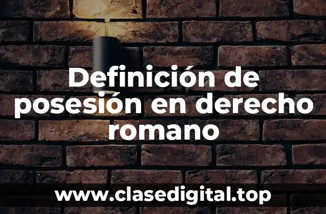 Definición de posesión en derecho romano