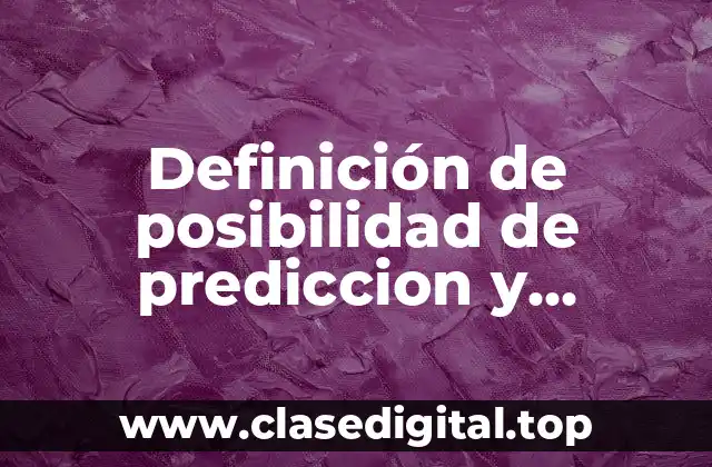 Definición de posibilidad de prediccion y confirmacion
