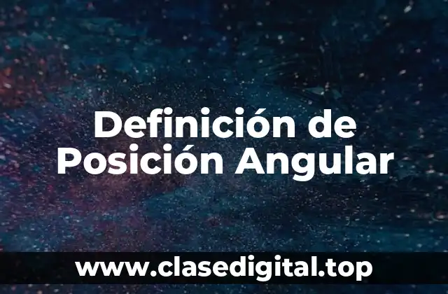 Definición de Posición Angular