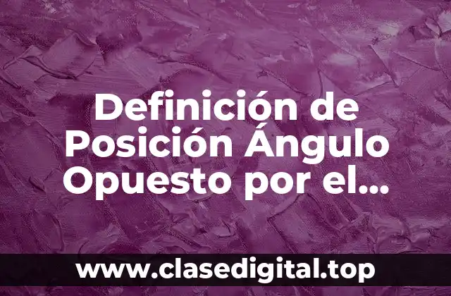 Definición de Posición Ángulo Opuesto por el Vértice