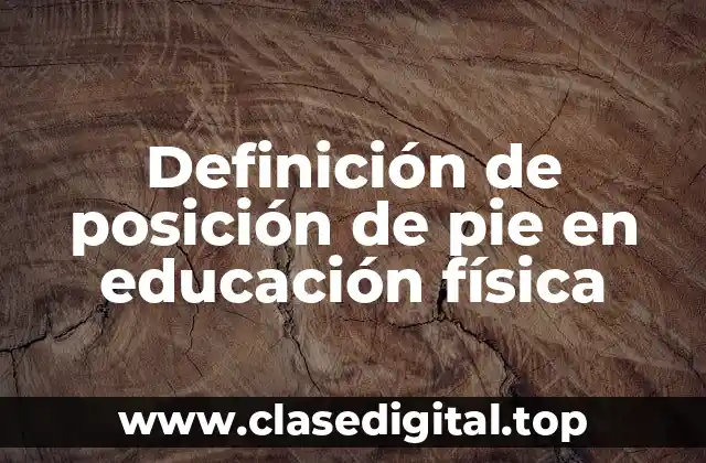 Definición de posición de pie en educación física