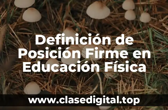 Definición de Posición Firme en Educación Física