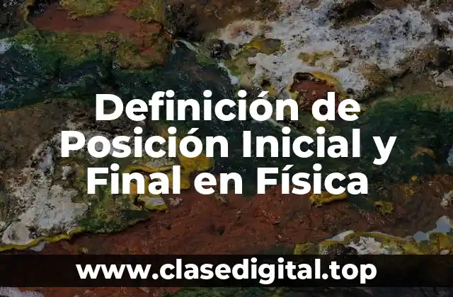 Definición de Posición Inicial y Final en Física