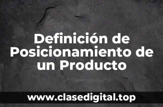 Definición de Posicionamiento de un Producto