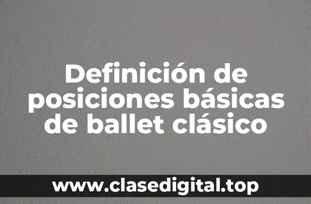 Definición de posiciones básicas de ballet clásico